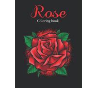 Rose Coloring Book: An Amazing Rose Flower Coloring Book for Adult Easy Coloring Page. Stress Relieving and Relaxation (Rose Coloring Book)
