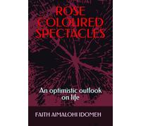ROSE COLOURED SPECTACLES: An optimistic outlook on life