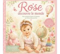 Rose découvre le monde: Une aventure douce et joyeuse au fil des découvertes de 0 à 1 an