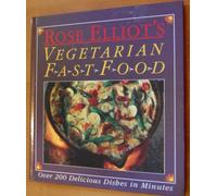 Rose Elliot's Vegetarian Fast Food: Over 200 Delicious Dishes in Minutes