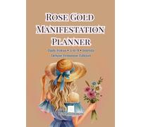 Rose Gold Manifestation Planner - Deluxe Feminine Edition: Undated 7x10 Journal with 3-6-9 Method, Fokus, To-Do & Intentions