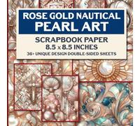 Rose Gold Nautical Pearl Art Scrapbook Paper: 36 Pearl-Finish Nautical Sheets for DIY, Card Making, Collage Art, Origami and Crafting