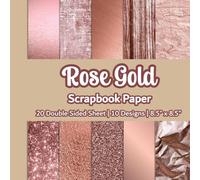 Rose Gold Scrapbook Paper: Rose Gold Pattern Scrapbook Paper | 10 Designs | 20 Double Sided Non Perforated Decorative Paper Craft For Craft Projects, ... Mixed Media Art and Junk Journaling | Vol.1