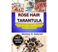 ROSE HAIR TARANTULA: From Beginner to Pro: The Ultimate rose hair tarantula Care Companion