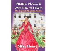 ROSE HALL'S WHITE WITCH : The Legend of Annie Palmer