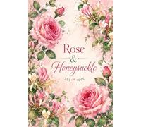 Rose & Honeysuckle Floral Notebook: A Beautiful Lined Journal for Writing, Notes, Goal Setting, Reflection & Daily Inspiration