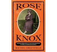 Rose Knox : How One Woman Mixed Kitchen and Boardroom to Remold an American Business