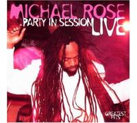 Rose, Michael - Party In Session: LIVE;GREATEST HITS