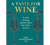 Rose Murray Brown MW - A Taste for Wine A new tasting masterclass fo - K245z