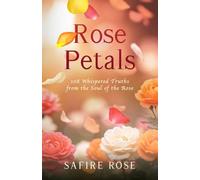 Rose Petals: 108 Whispered Truths from the Soul of the Rose