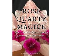 Rose Quartz Magick: Cast Simple Crystal Magic Spells With Just One Stone