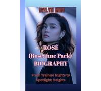 ROSÉ (Roseanne Park) BIOGRAPHY: From Trainee Nights to Spotlight Heights