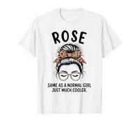 Rose Same As A Normal Girl Just Much Cooler Girl Name T-Shirt