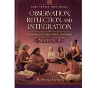 Rose Temple Yoga School Yoga Teaching Manual 4: Observation, Reflection, and Integration For Developing Yoga Teachers
