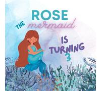 Rose the Mermaid is Turning 3: An Under the Sea Mermaid Birthday Adventure