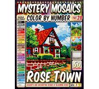 Rose Town Mystery Mosaic Color by Number: 50 Exquisite and Enchanting Scenes of Blooming Roses in Artistic Squares
