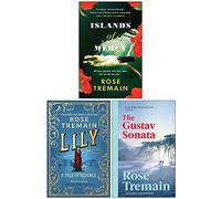 Rose Tremain Collection 3 Books Set (Islands of Mercy, Lily, The Gustav Sonata)