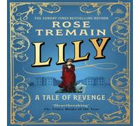 Rose Tremain Lily : A Tale of Revenge from the Sunday Times bestselling author Rose Tremain Multicolor