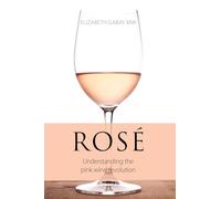 Rosé: Understanding the Pink Wine Revolution (The Classic Wine Library)