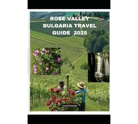 ROSE VALLEY BULGARIA TRAVEL GUIDE 2025 (Echoes from the Ridge)