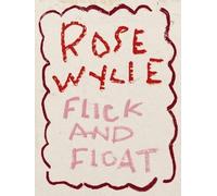 Rose Wylie. Flick and Float, , Paperback