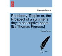 Roseberry-Toppin: Or, the Prospect of a Summer's Day: A Descriptive Poem. [By Thomas Pierson.]