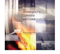 Rosemary Butcher: Choreography, Collisions and Collaborations (Performing Arts)