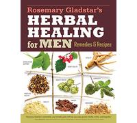Rosemary Gladstar's Herbal Healing for Men: Remedies and Recipes for Circulation Support, Heart Health, Vitality, Prostate Health, Anxiety Relief, ... Virility, Energy & Endurance (Storey Basics)