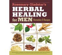 Rosemary Gladstar's Herbal Healing for Men : Remedies and Recipes for Circulation Support, Heart Health, Vitality, Prostate Health, Anxiety Relief, Longevity, Virility, Energy & Endurance