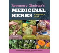 Rosemary Gladstar's Medicinal Herbs: A Beginner's Guide : 33 Healing Herbs to Know, Grow, and Use