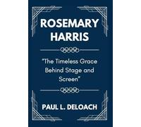ROSEMARY HARRIS: The Timeless Grace Behind Stage and Screen