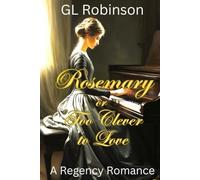 Rosemary or Too Clever To Love: A Regency Romance