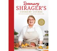 Rosemary Shrager’s Cookery Course : 150 tried & tested recipes to be a better cook