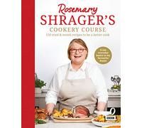 Rosemary Shrager’s Cookery Course: 150 tried & tested recipes to be a better cook