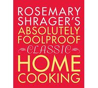 Rosemary Shrager's Absolutely Foolproof Classic Home Cooking