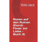 Rosen auf den Ruinen (Durch Feuer zur Liebe - Buch 3)