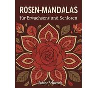 Rosen Mandalas für Erwachsene und Senioren: Ein entspannendes Ausmalbuch mit 50 Rosen Motiven
