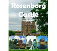 Rosenborg Castle: A Coffee Table Book Showcasing Copenhagen's Royal Landmark - Also see The Danish Crown Jewels, Knights' Hall, King's Garden, ... and much more (Travel Coffee Table Books)
