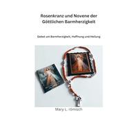 Rosenkranz und Novene der Göttlichen Barmherzigkeit: Gebet um Barmherzigkeit, Hoffnung und Heilung