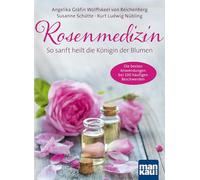 Rosenmedizin. So sanft heilt die Königin der Blumen: Die besten Anwendungen bei 100 häufigen Beschwerden / Plus 30 feine Rezepte aus der Rosenküche