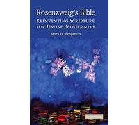 Rosenzweig's Bible: Reinventing Scripture for Jewish Modernity