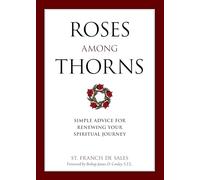 Roses Among Thorns: Simple Advice for Renewing Your Spiritual Journey