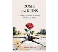 Roses and Ruins: A Poetry Collection of Heartbreak, Healing and Her