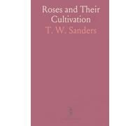 Roses and Their Cultivation: A Practical Guide to Rose Cultivation, Out-Doors and Under Glass; Types, Insect Pests and Fungoid Diseases
