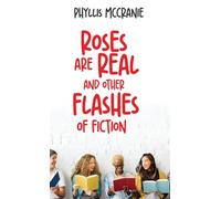 Roses are Real and Other Flashes of Fiction
