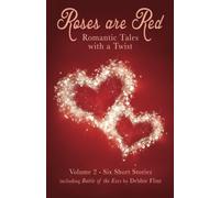 Roses are Red - anthology of short stories: Romantic Tales with a Twist: Volume 2