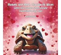 Roses are Red, Claude is Blue:: Until His Friends Shell-ebrate Valentine's Day Too! (Claude The Tortoise and His Backyard Adventures)