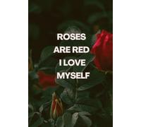 Roses Are Red I Love Myself Planner for Confident Single Women: A Self-Love Focused Daily System for Intentional Scheduling, Emotional Wellness, ... Mindful Nourishment, and Personal Growth