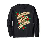 Roses Are Red I Wish I Was Dead - Funny Valentines Long Sleeve T-Shirt