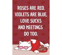 Roses Are Red, Violets Are Blue, Love Sucks and Meetings Do Too: Lined Notebook 6*9 120 pages